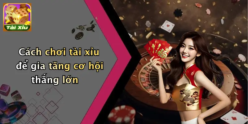 Trò chơi tài xỉu 2 Cách chơi tài xỉu để gia tăng cơ hội thắng lớn