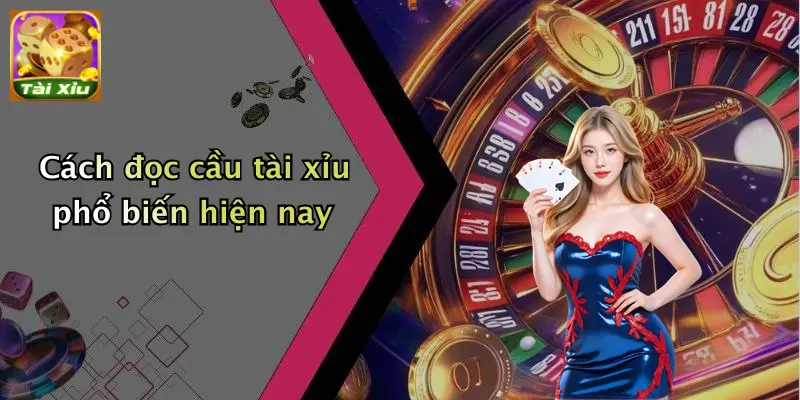 Cách đọc cầu tài xỉu phổ biến hiện nay