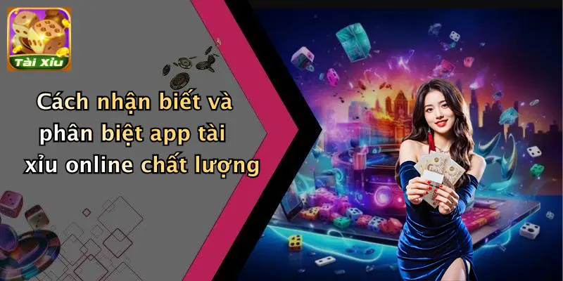 App tài xỉu 3 Cách nhận biết và phân biệt app tài xỉu online chất lượng