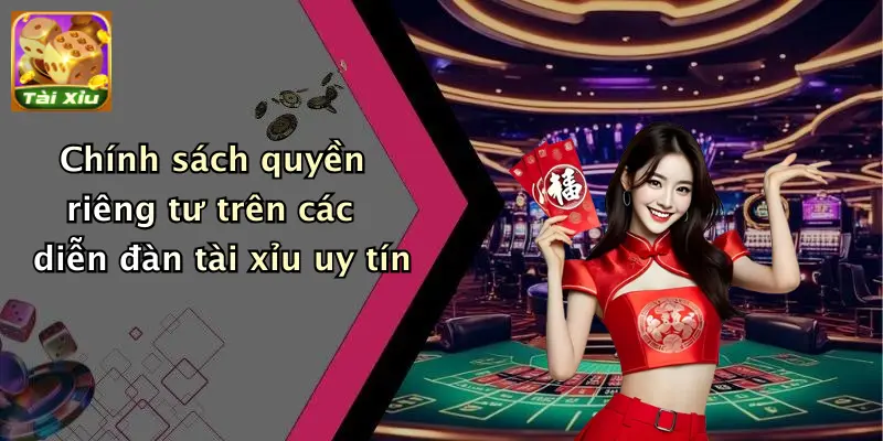 Chính sách quyền riêng tư trên các diễn đàn tài xỉu uy tín