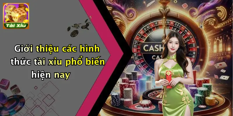 Giới thiệu 2 Giới thiệu các hình thức tài xỉu phổ biến hiện nay