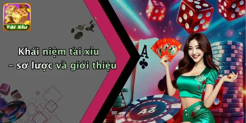 Giới thiệu 1 Khái niệm tài xỉu – sơ lược và giới thiệu