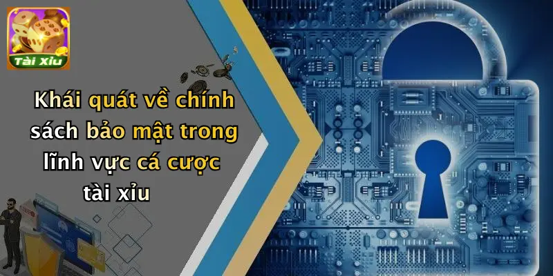 Chính sách bảo mật 1 Khái quát về chính sách bảo mật trong lĩnh vực cá cược tài xỉu