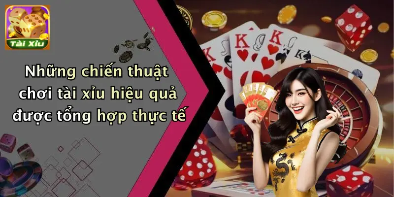 Những chiến thuật chơi tài xỉu hiệu quả được tổng hợp thực tế