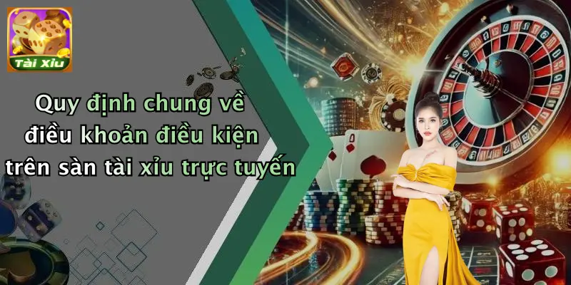 Điều khoản điều kiện 2 Quy định chung về điều khoản điều kiện trên sàn tài xỉu trực tuyến