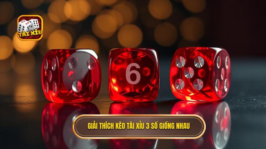 Hiểu rõ về kèo Tài xỉu 3 số giống nhau là gì?